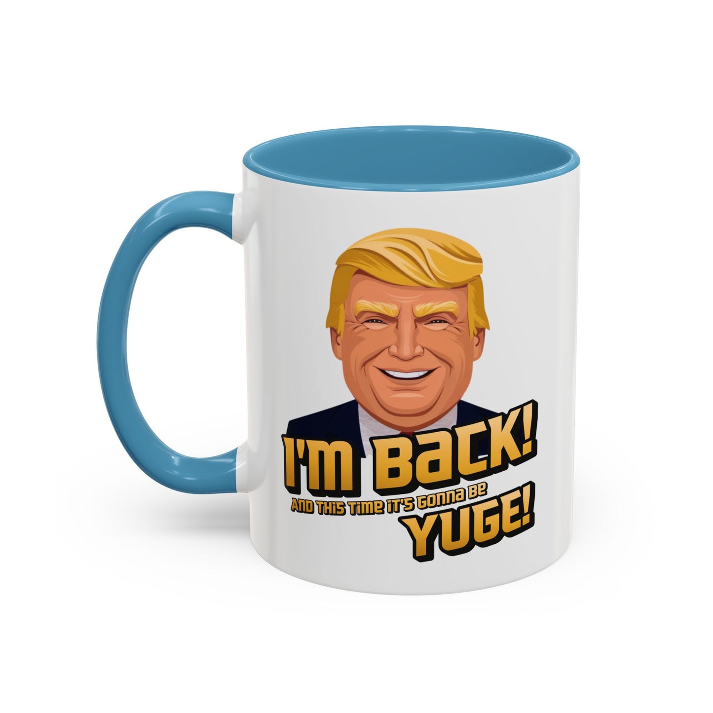 I'm Back and This Time It's Gonna Be Yuge Trump Mug