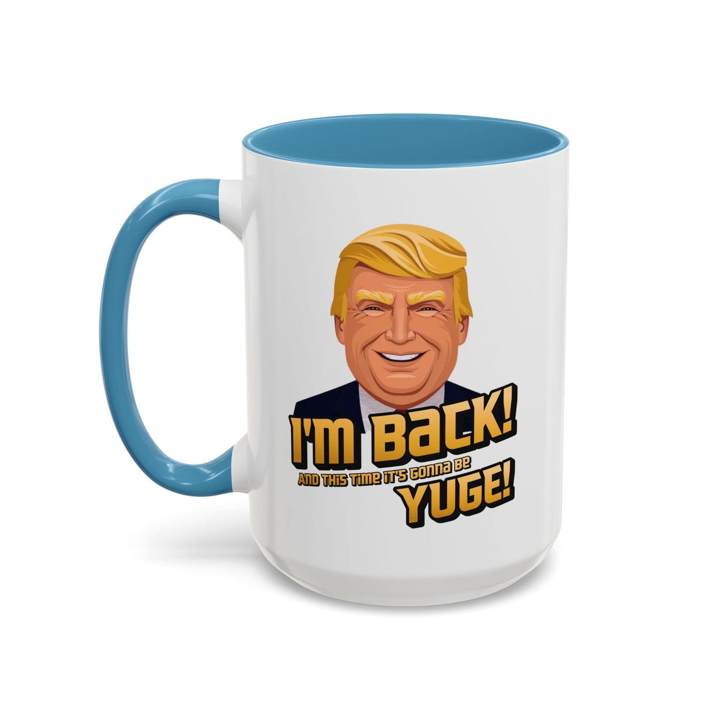 I'm Back and This Time It's Gonna Be Yuge Trump Mug