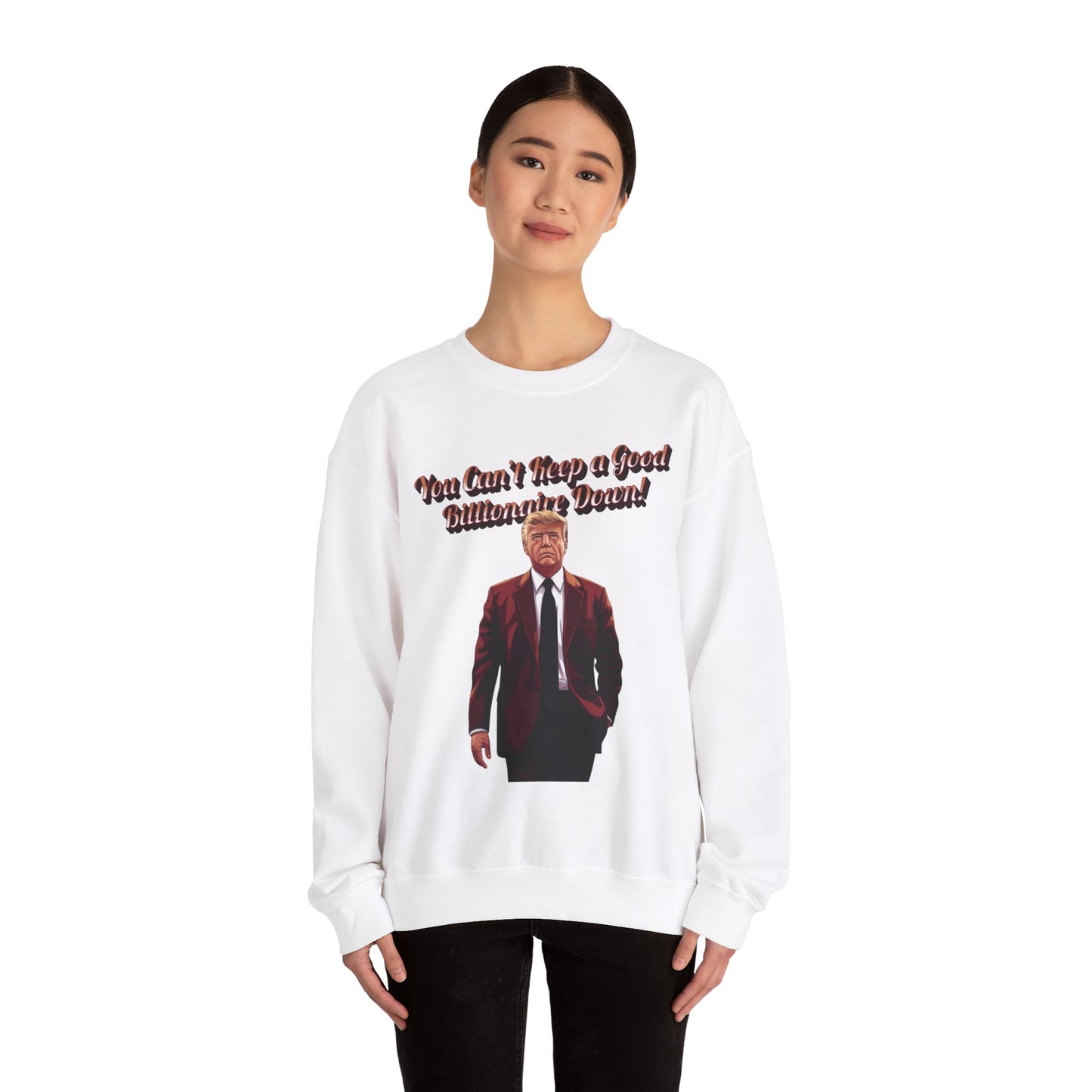 You Can't Keep a Good Billionaire Down Sweatshirt