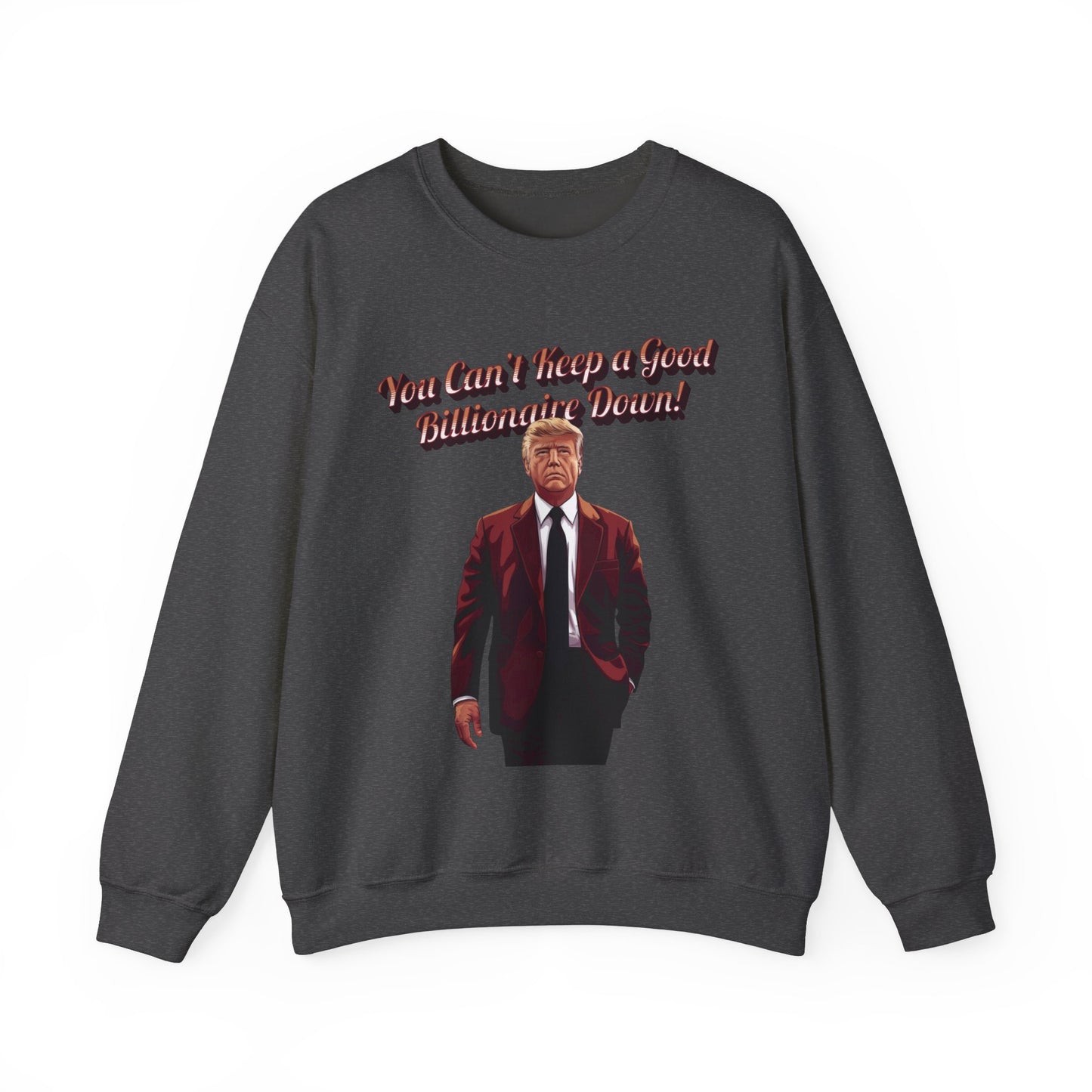 You Can't Keep a Good Billionaire Down Sweatshirt
