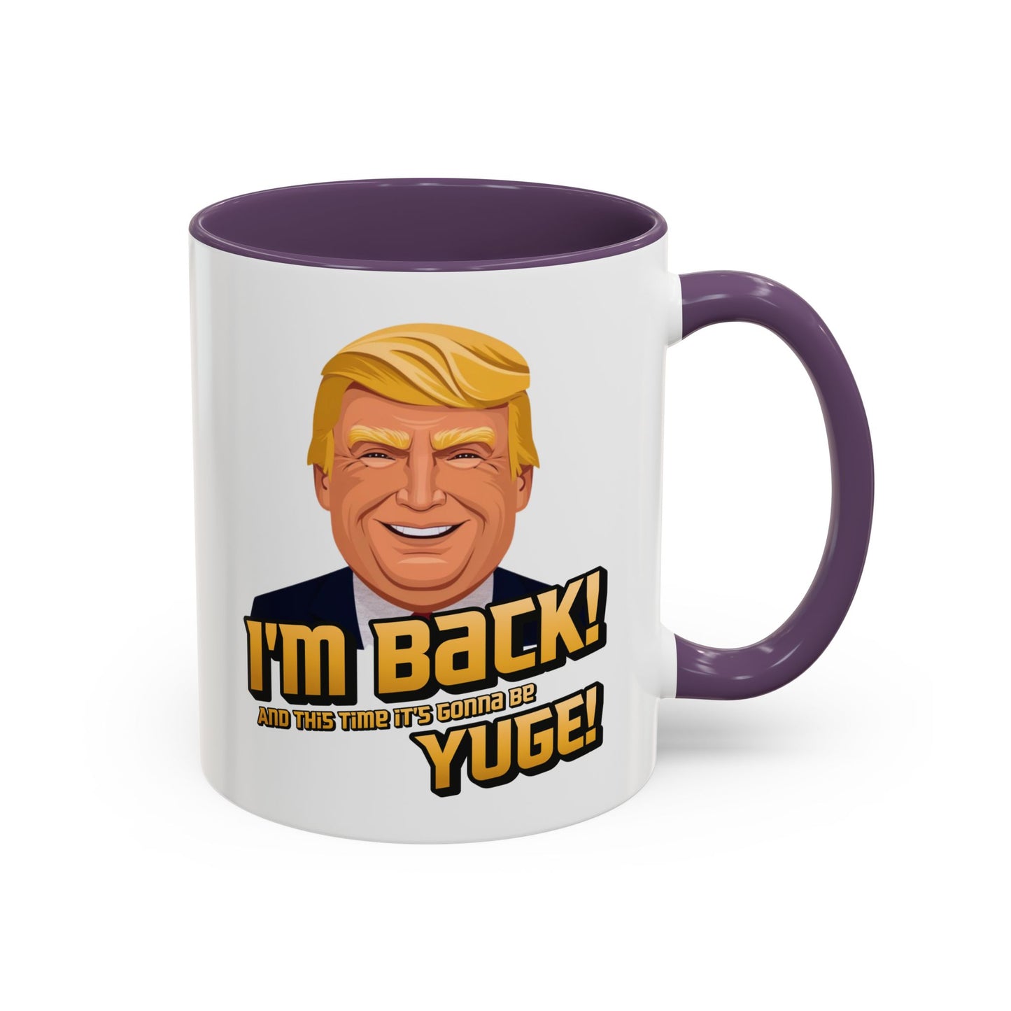 I'm Back and This Time It's Gonna Be Yuge Trump Mug