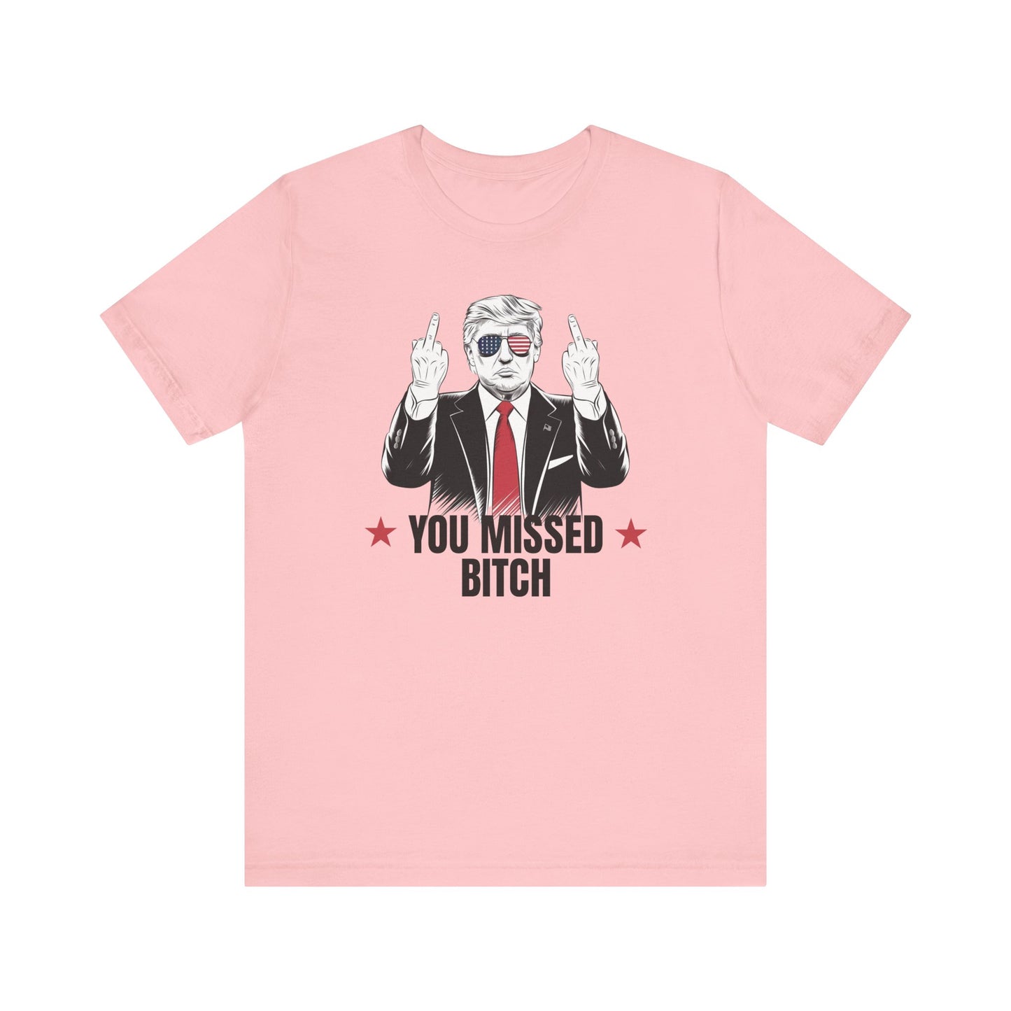 You Missed Bitch Trump T-Shirt