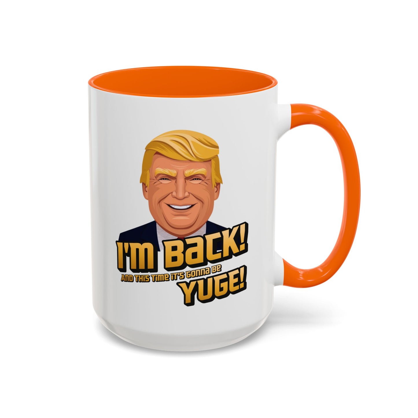I'm Back and This Time It's Gonna Be Yuge Trump Mug