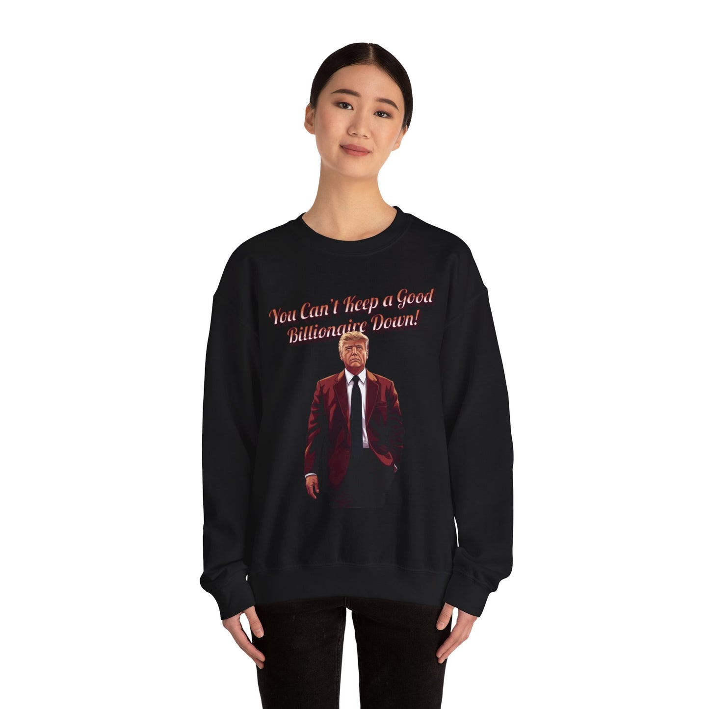 You Can't Keep a Good Billionaire Down Sweatshirt