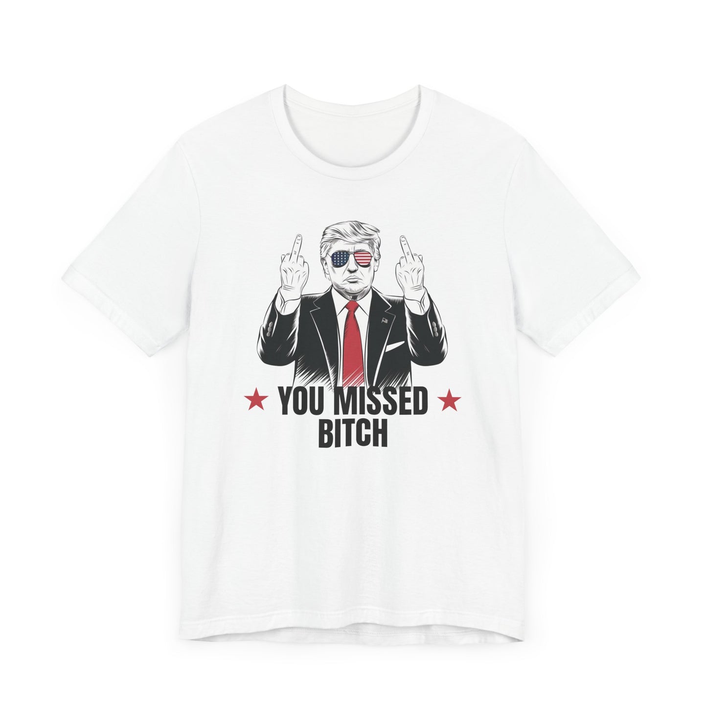 You Missed Bitch Trump T-Shirt