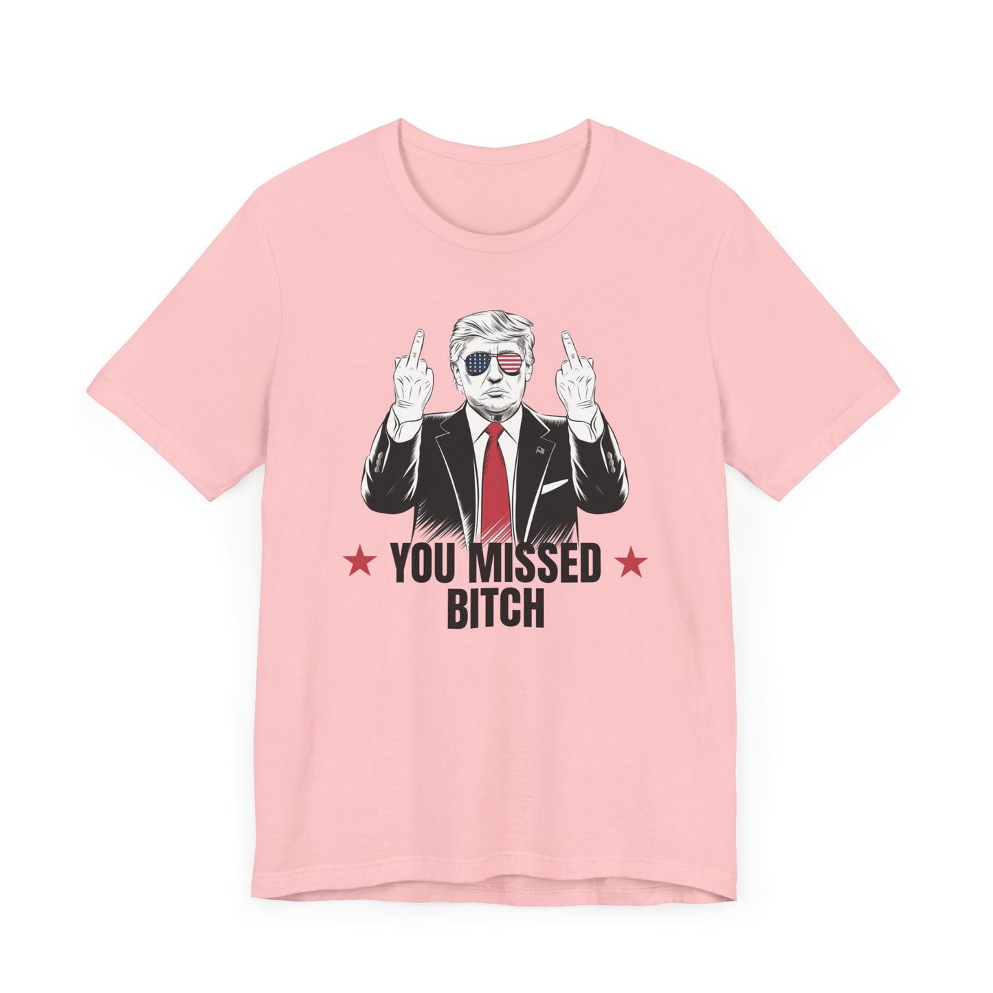 You Missed Bitch Trump T-Shirt