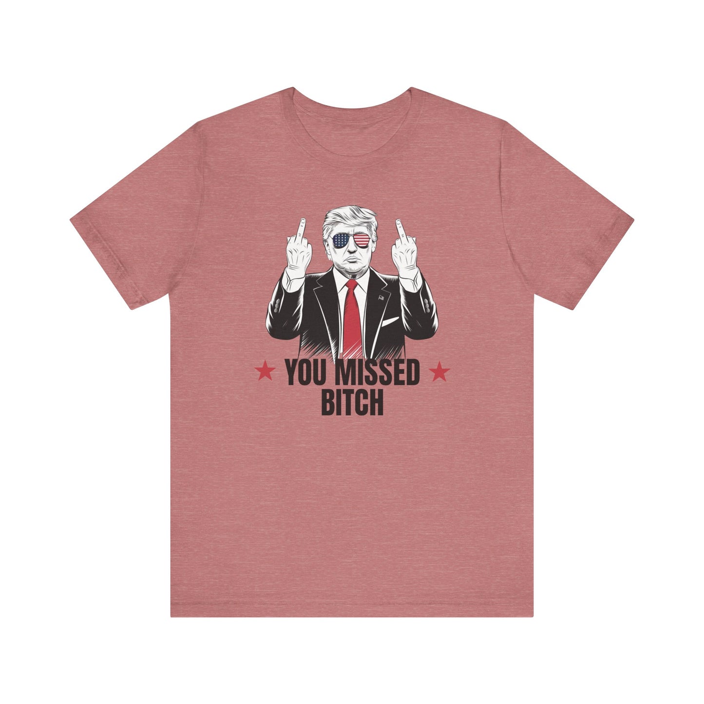 You Missed Bitch Trump T-Shirt