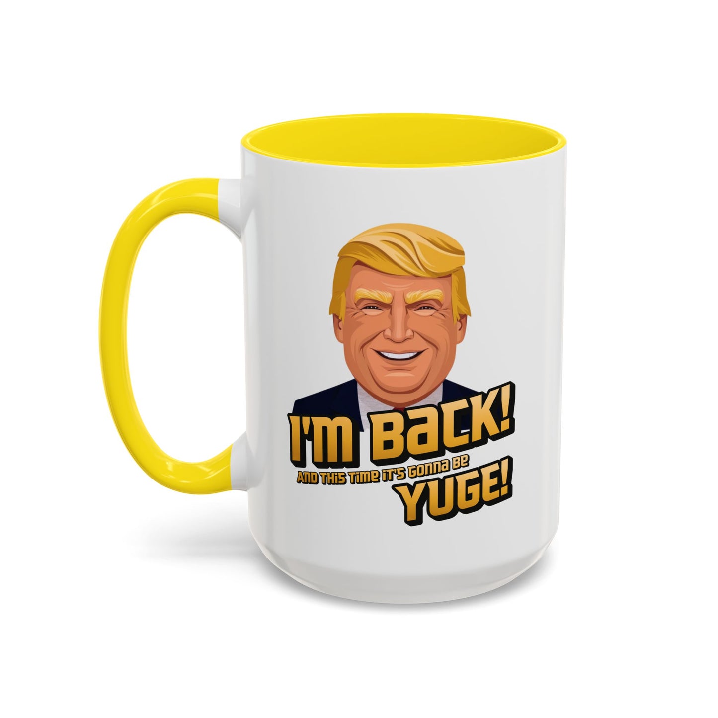I'm Back and This Time It's Gonna Be Yuge Trump Mug
