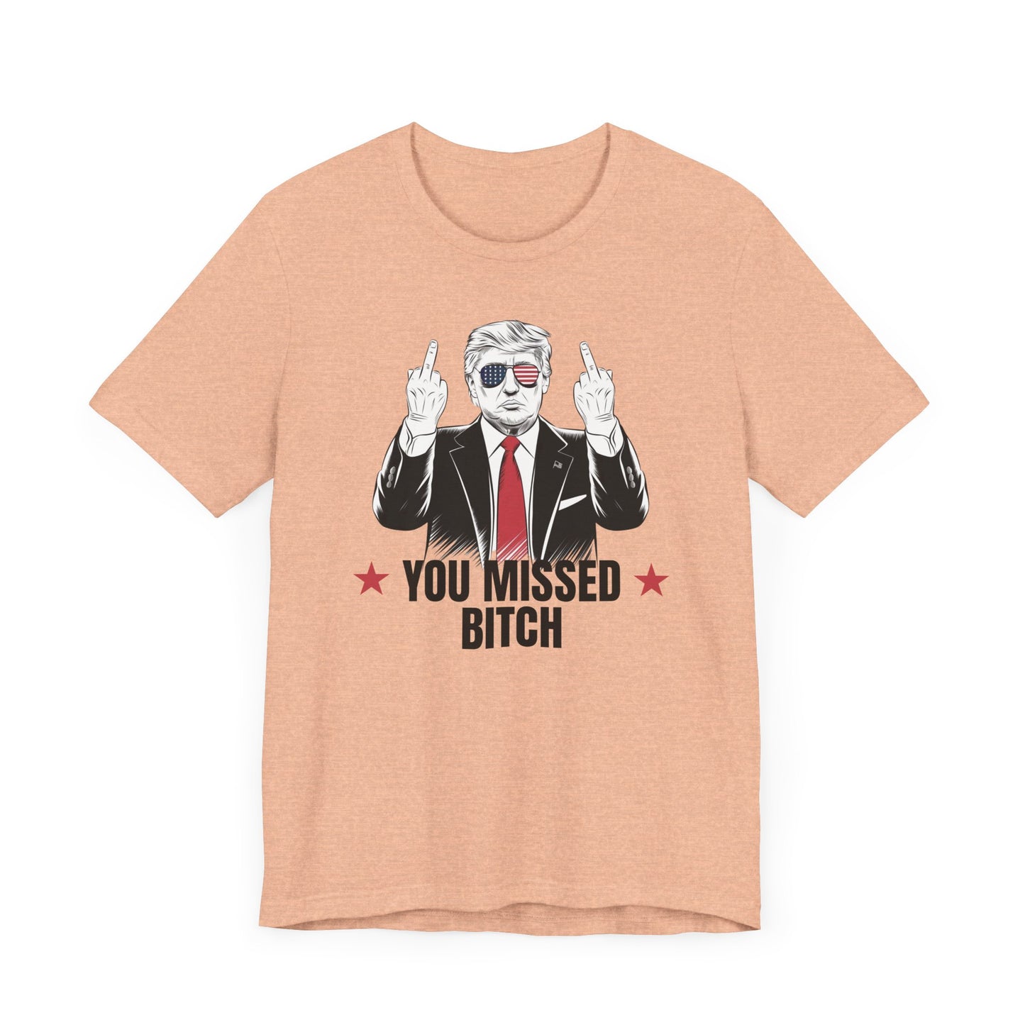 You Missed Bitch Trump T-Shirt