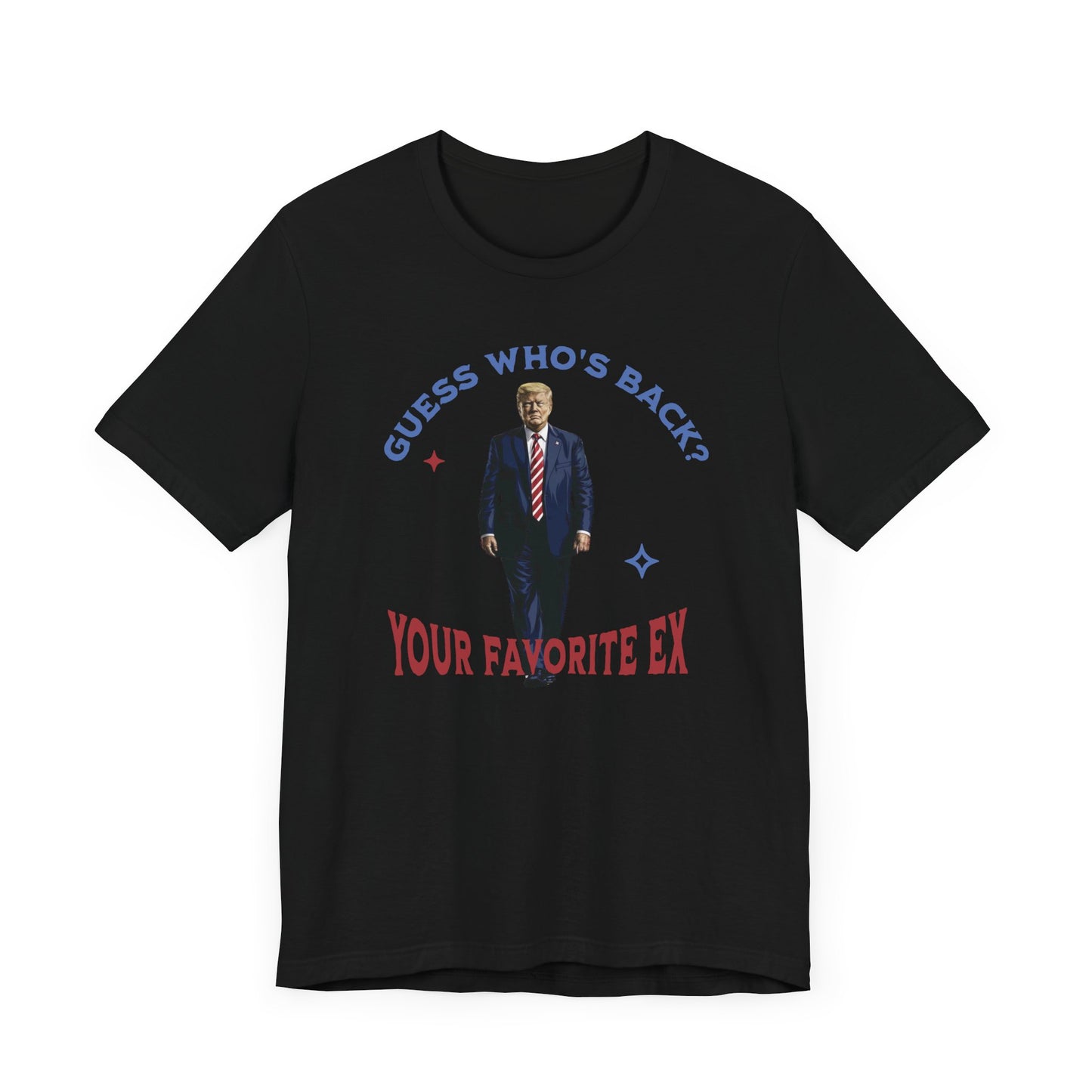 Guess Who's Back? Your Favorite Ex Trump T-Shirt