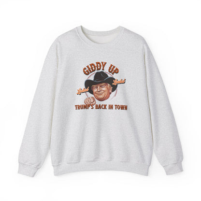 Giddy Up Trump’s Back in Town Sweatshirt