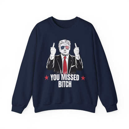 You Missed Bitch Trump Sweatshirt