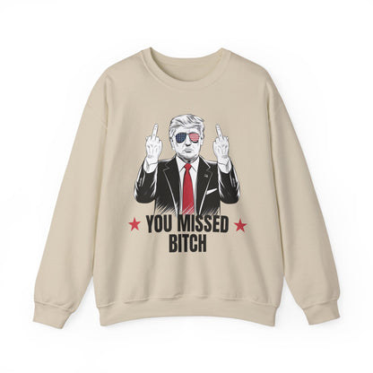 You Missed Bitch Trump Sweatshirt