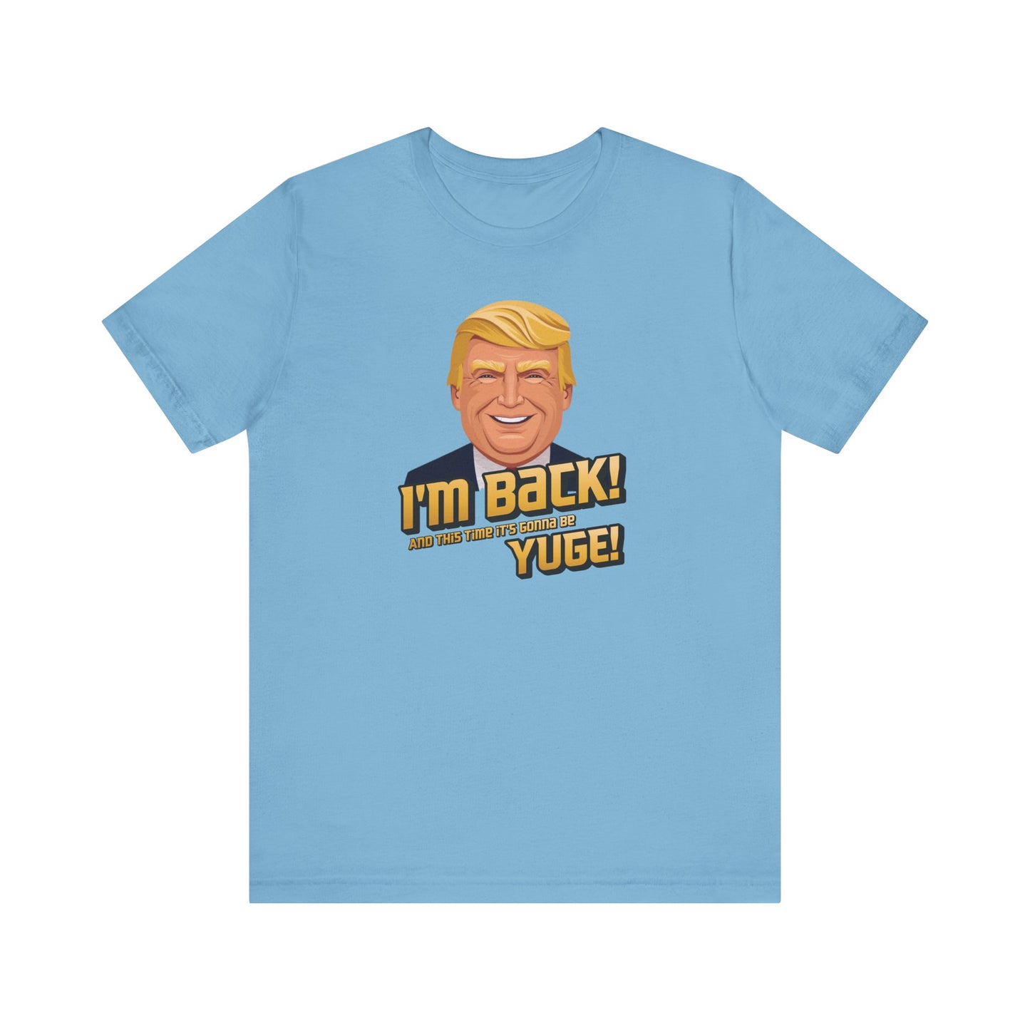 I'm Back and This Time It's Gonna Be Yuge Trump T-Shirt