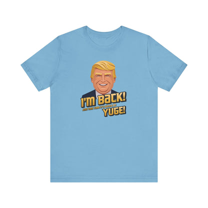 I'm Back and This Time It's Gonna Be Yuge Trump T-Shirt