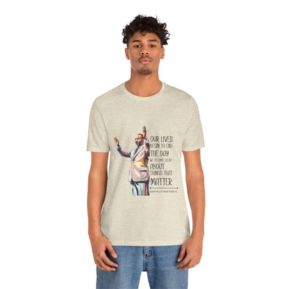 Martin Luther King Jr. - "Our Lives Begin to End..." T-Shirt