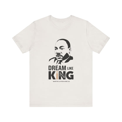 Martin Luther King Jr. - "Dream Like King" T-Shirt