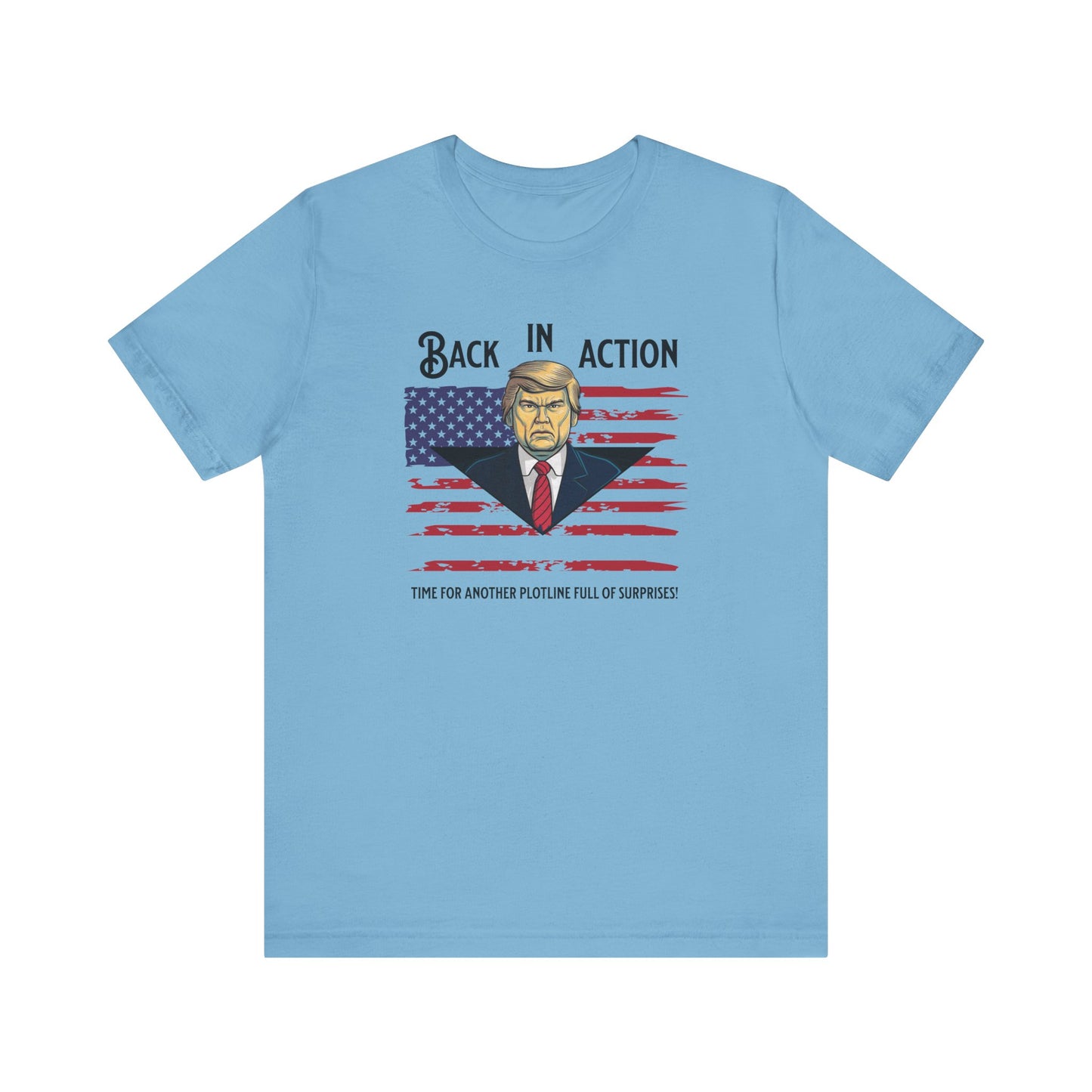 Back in Action: Time for Another Plotline of Surprises Trump T-Shirt