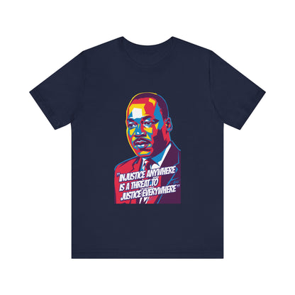 Martin Luther King Jr. - "Injustice Anywhere Is A Threat To Justice Everywhere" T-Shirt