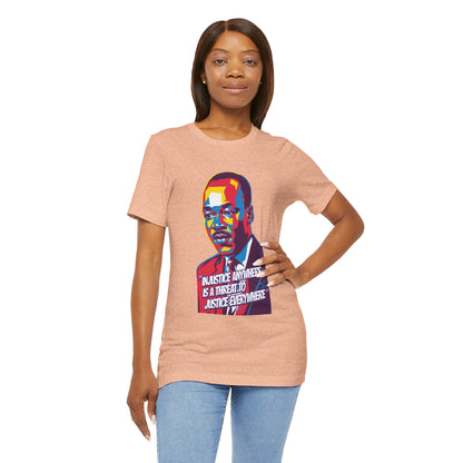 Martin Luther King Jr. - "Injustice Anywhere Is A Threat To Justice Everywhere" T-Shirt