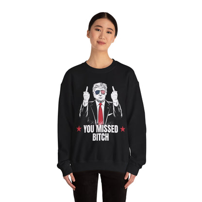 You Missed Bitch Trump Sweatshirt