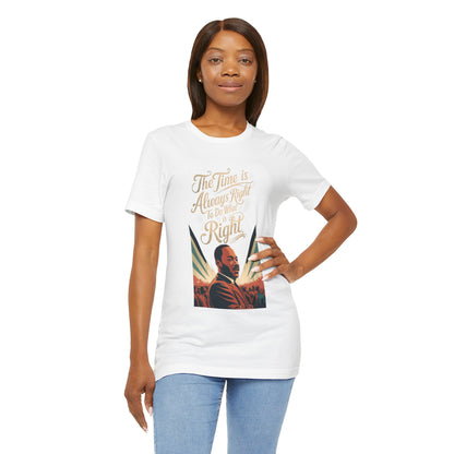 Martin Luther King Jr. - "The Time Is Always Right To Do What Is Right" T-Shirt