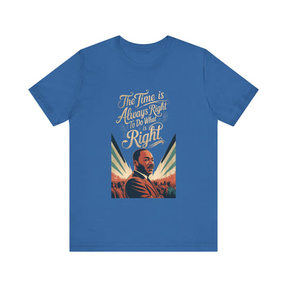 Martin Luther King Jr. - "The Time Is Always Right To Do What Is Right" T-Shirt