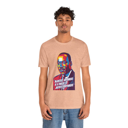 Martin Luther King Jr. - "Injustice Anywhere Is A Threat To Justice Everywhere" T-Shirt