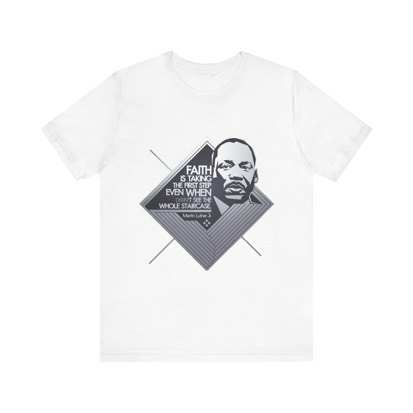 Martin Luther King Jr. - "Faith is Taking the First Step Even When You Don't See the Whole Staircase" T-Shirt