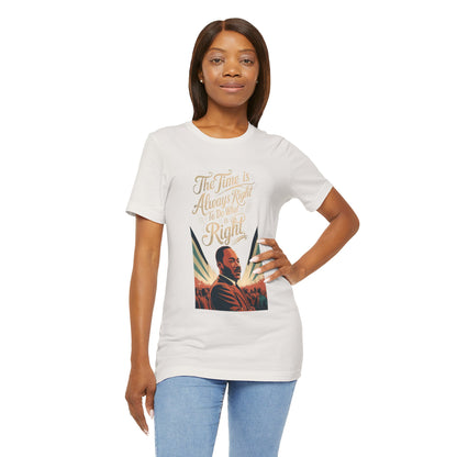 Martin Luther King Jr. - "The Time Is Always Right To Do What Is Right" T-Shirt