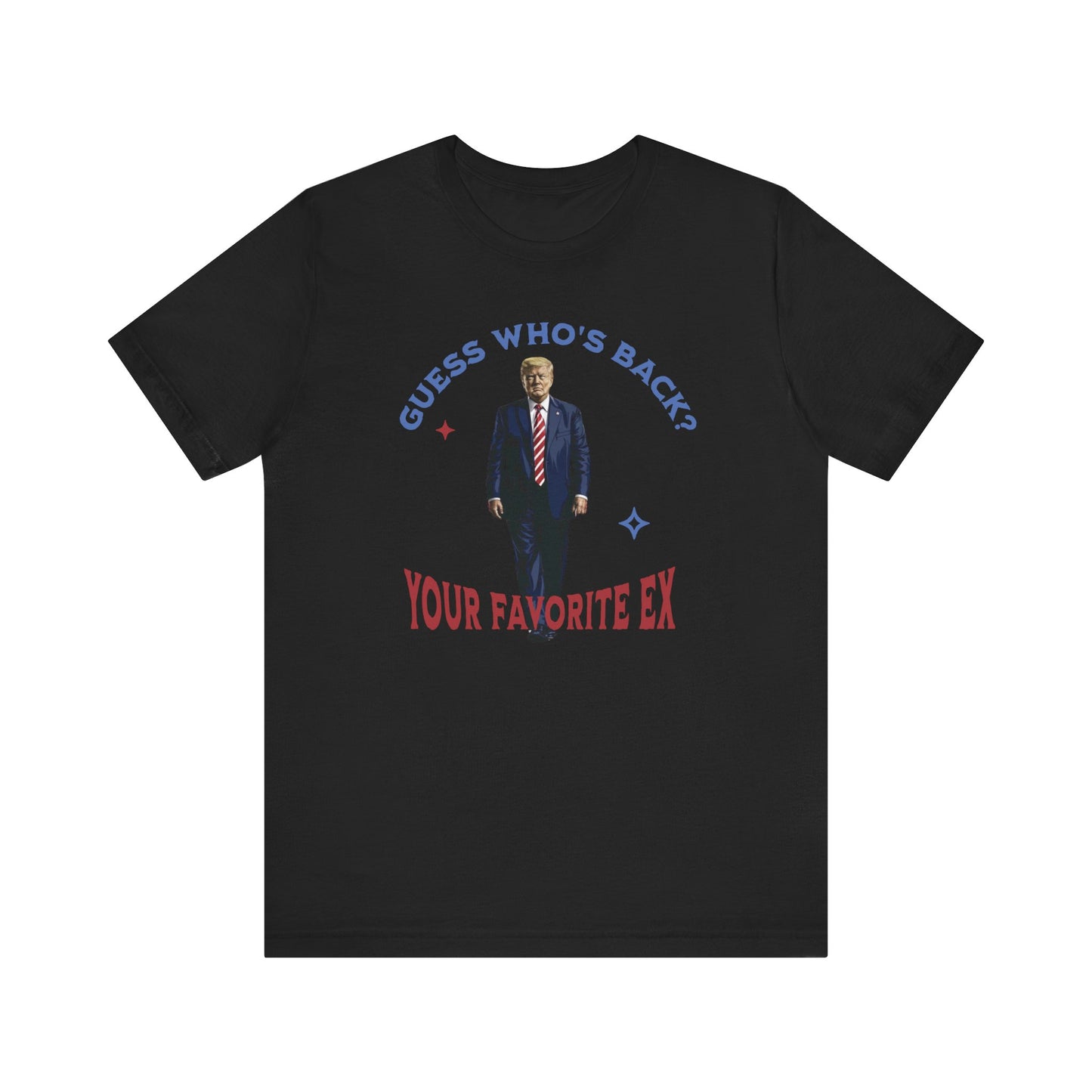 Guess Who's Back? Your Favorite Ex Trump T-Shirt