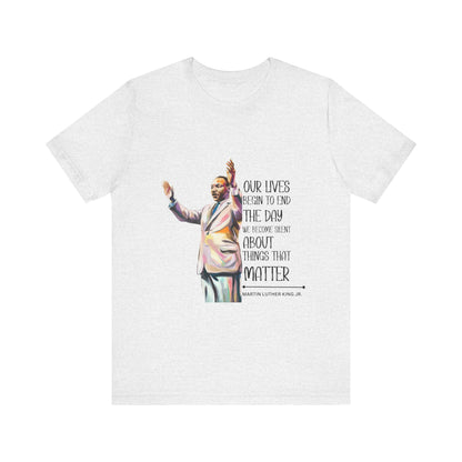 Martin Luther King Jr. - "Our Lives Begin to End..." T-Shirt