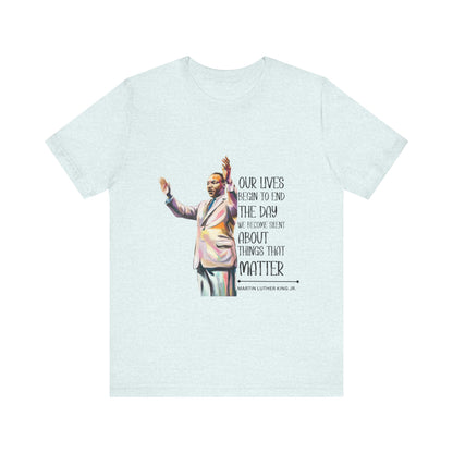 Martin Luther King Jr. - "Our Lives Begin to End..." T-Shirt