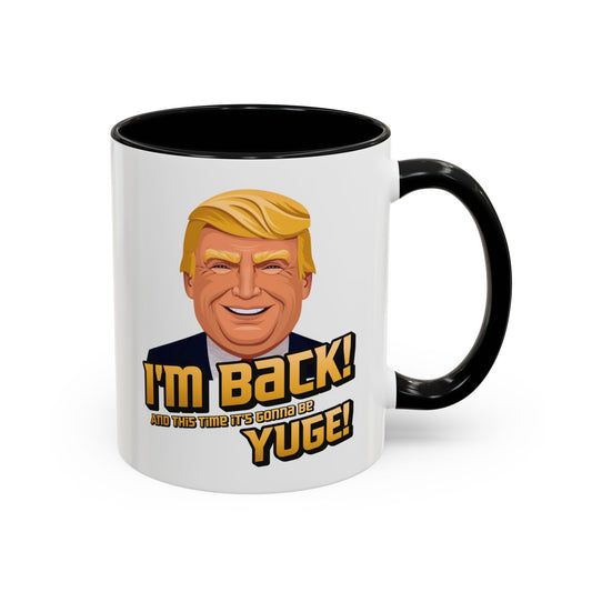 I'm Back and This Time It's Gonna Be Yuge Trump Mug