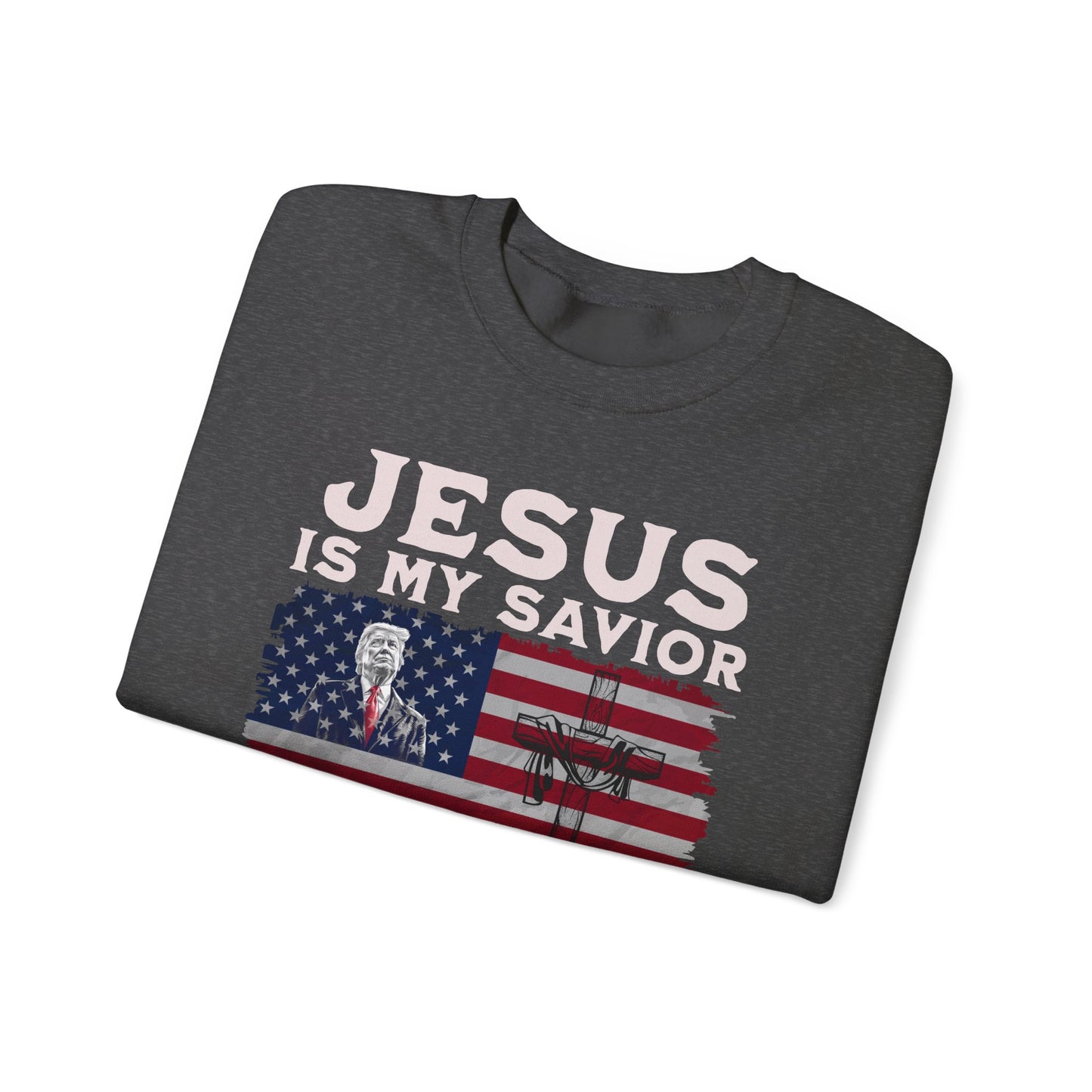 Jesus is My Savior, Trump is My President Sweatshirt