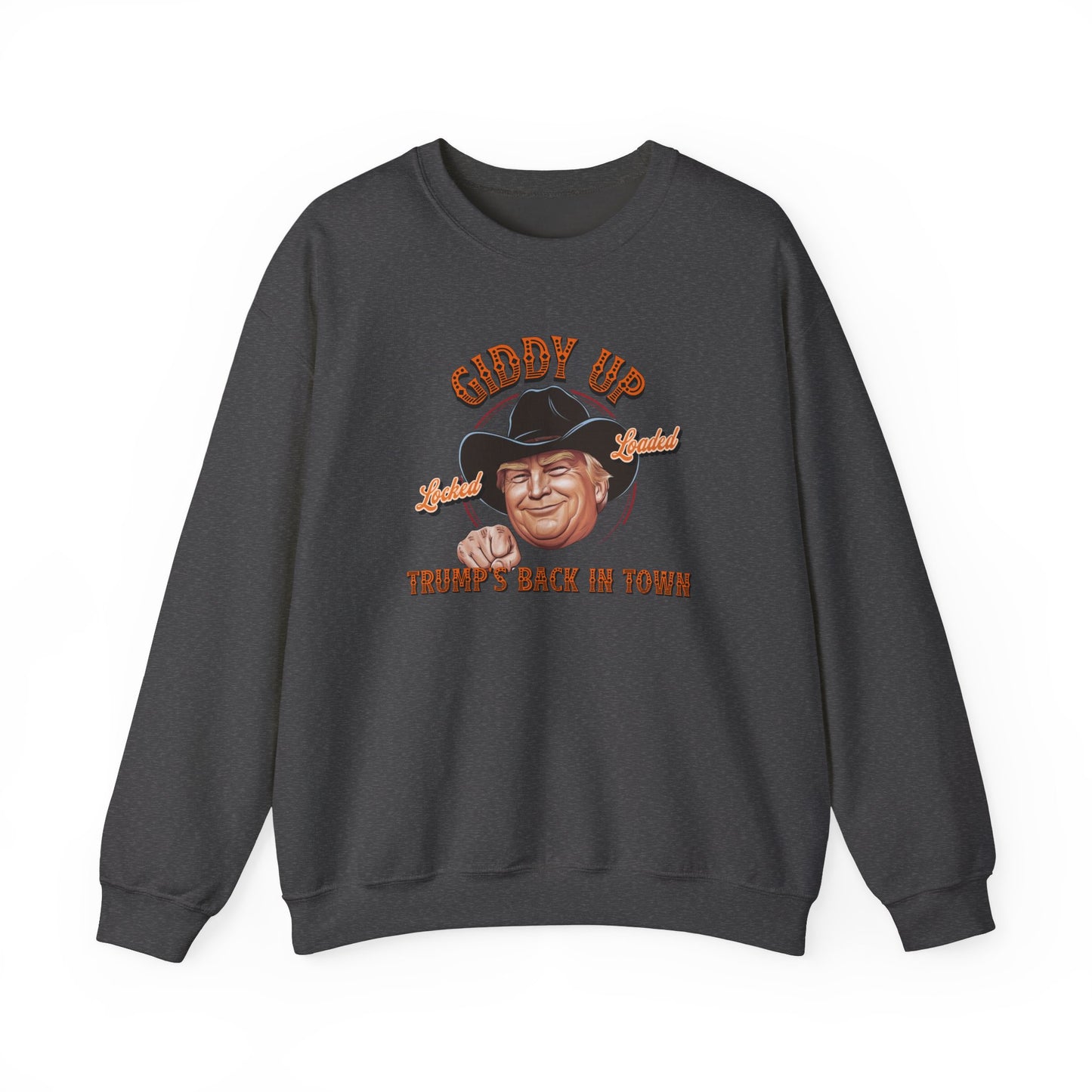 Giddy Up Trump’s Back in Town Sweatshirt