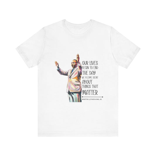 Martin Luther King Jr. - "Our Lives Begin to End..." T-Shirt