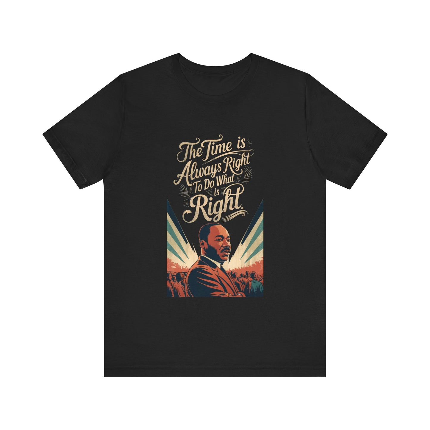 Martin Luther King Jr. - "The Time Is Always Right To Do What Is Right" T-Shirt