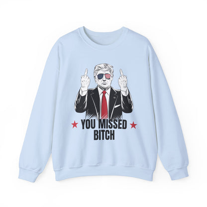 You Missed Bitch Trump Sweatshirt