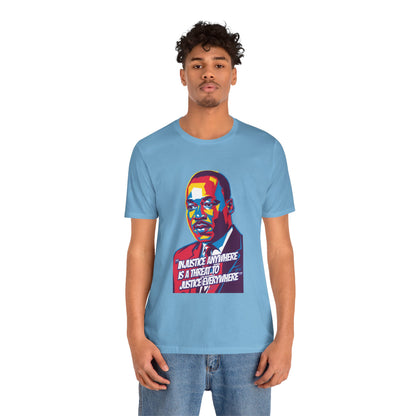 Martin Luther King Jr. - "Injustice Anywhere Is A Threat To Justice Everywhere" T-Shirt