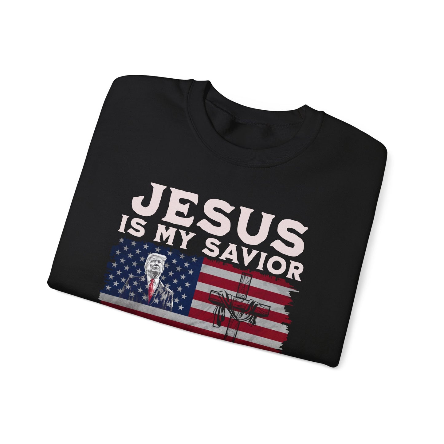 Jesus is My Savior, Trump is My President Sweatshirt