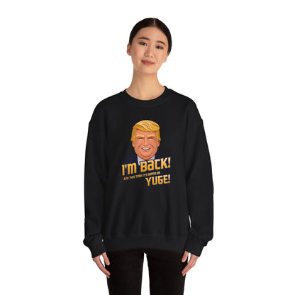 I'm Back and This Time It's Gonna Be Yuge Sweatshirt