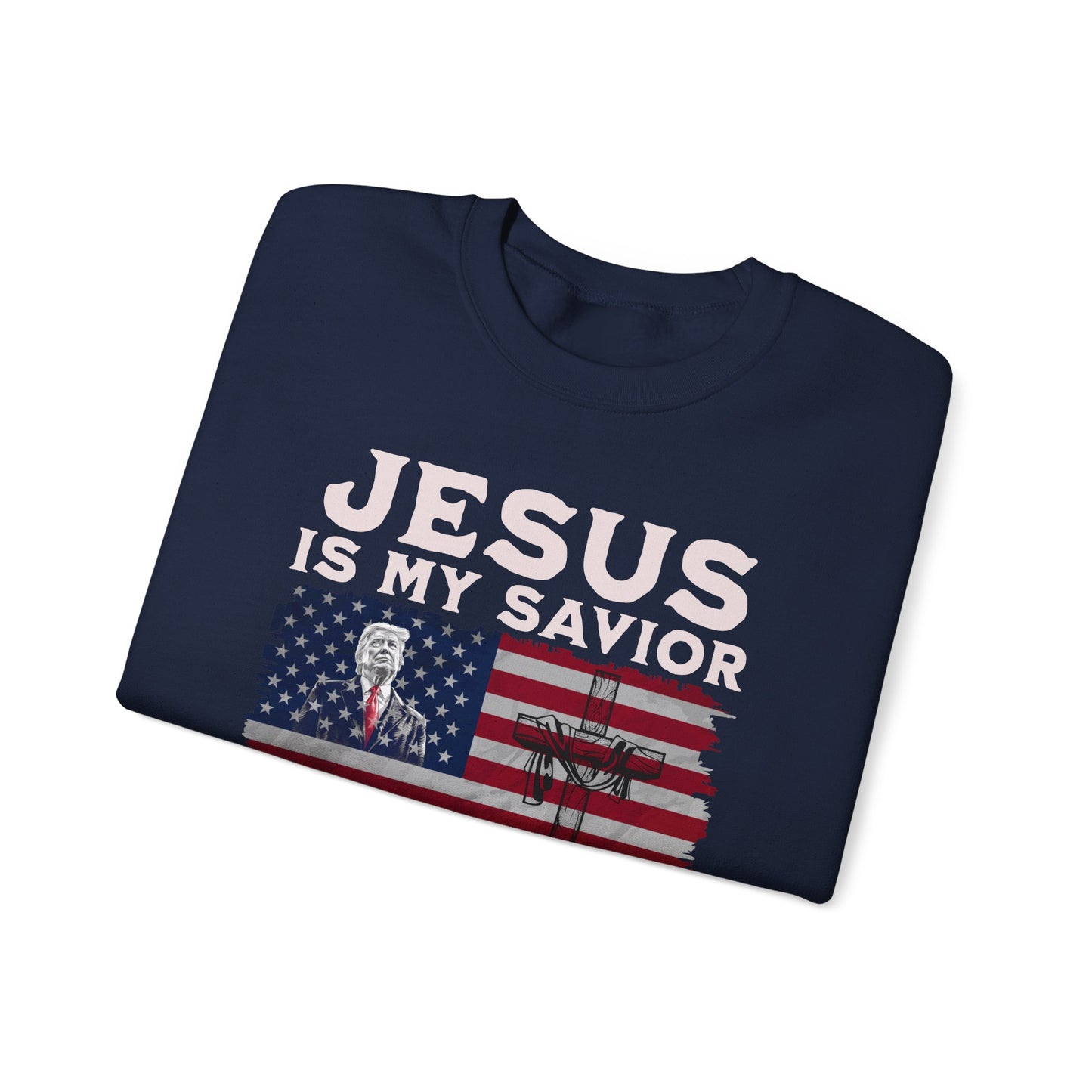 Jesus is My Savior, Trump is My President Sweatshirt