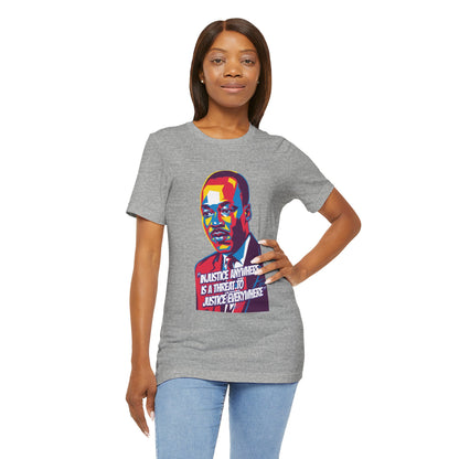 Martin Luther King Jr. - "Injustice Anywhere Is A Threat To Justice Everywhere" T-Shirt