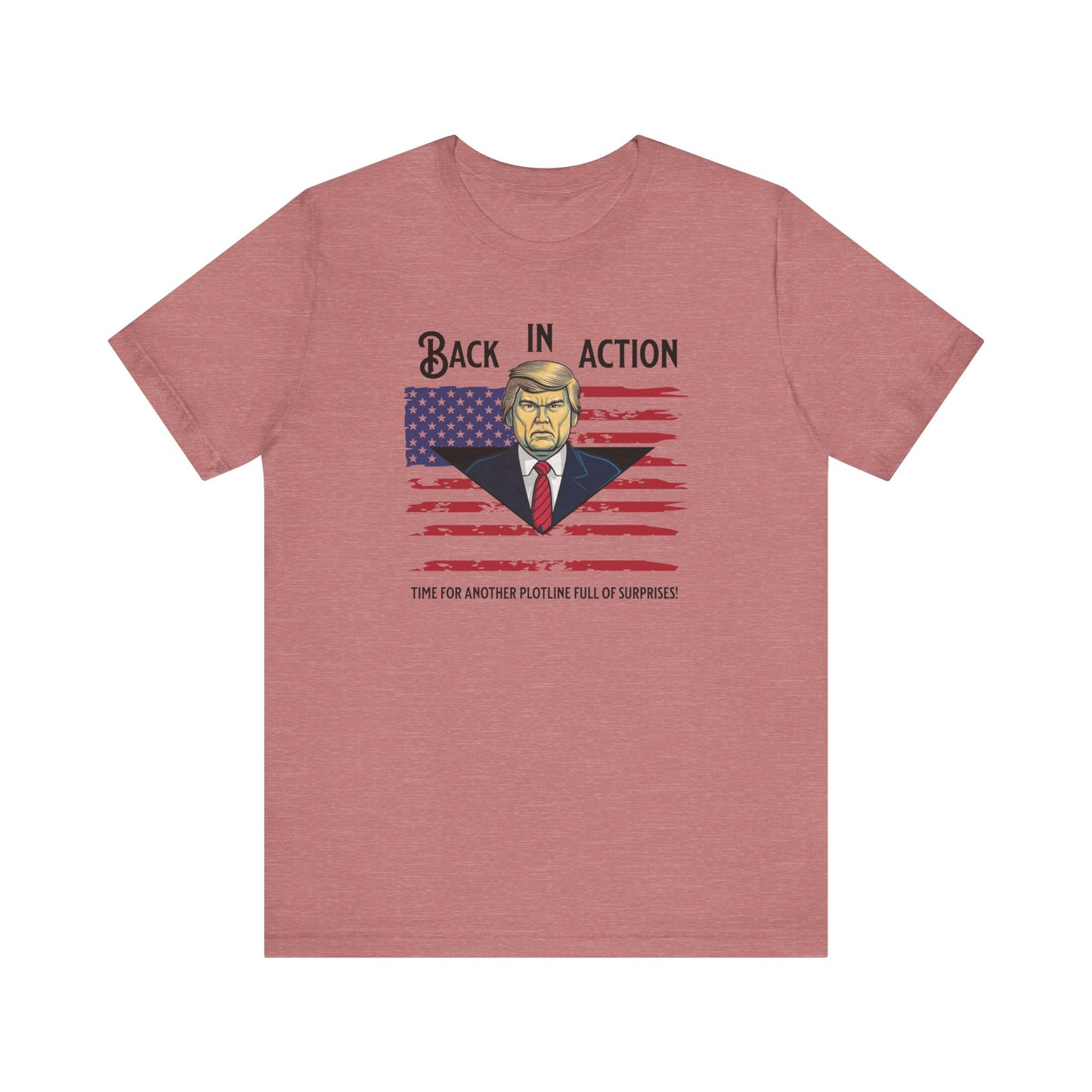 Back in Action: Time for Another Plotline of Surprises Trump T-Shirt