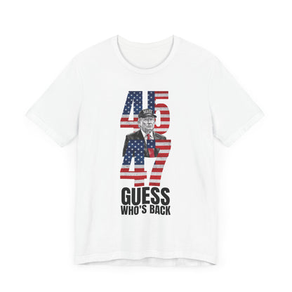 45 & 47: Guess Who's Back? Trump T-Shirt