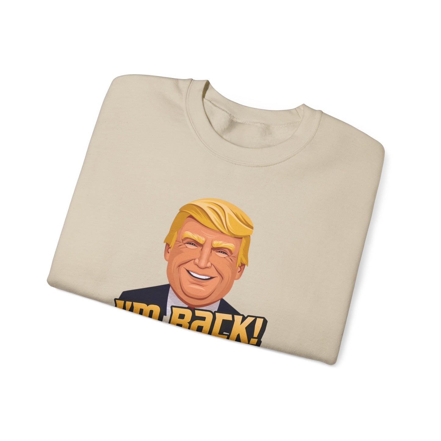 I'm Back and This Time It's Gonna Be Yuge Sweatshirt