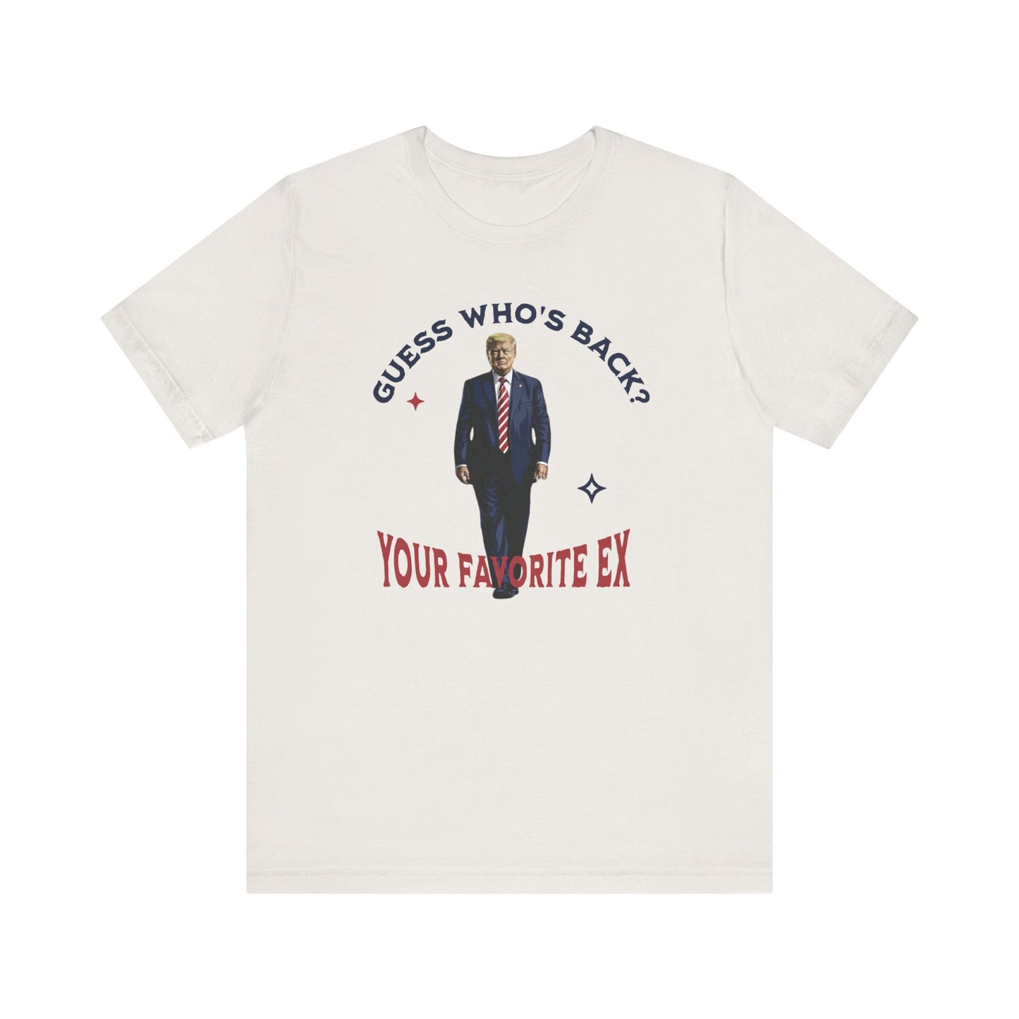 Guess Who's Back? Your Favorite Ex Trump T-Shirt