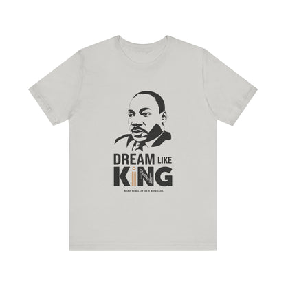 Martin Luther King Jr. - "Dream Like King" T-Shirt