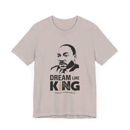 Martin Luther King Jr. - "Dream Like King" T-Shirt